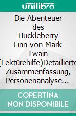 Die Abenteuer des Huckleberry Finn von Mark Twain (Lektürehilfe)Detaillierte Zusammenfassung, Personenanalyse und Interpretation. E-book. Formato EPUB ebook