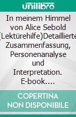 In meinem Himmel von Alice Sebold (Lektürehilfe)Detaillierte Zusammenfassung, Personenanalyse und Interpretation. E-book. Formato EPUB ebook