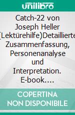 Catch-22 von Joseph Heller (Lektürehilfe)Detaillierte Zusammenfassung, Personenanalyse und Interpretation. E-book. Formato EPUB ebook