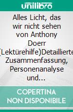 Alles Licht, das wir nicht sehen von Anthony Doerr (Lektürehilfe)Detaillierte Zusammenfassung, Personenanalyse und Interpretation. E-book. Formato EPUB ebook