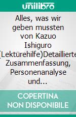 Alles, was wir geben mussten von Kazuo Ishiguro (Lektürehilfe)Detaillierte Zusammenfassung, Personenanalyse und Interpretation. E-book. Formato EPUB ebook