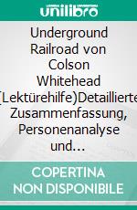 Underground Railroad von Colson Whitehead (Lektürehilfe)Detaillierte Zusammenfassung, Personenanalyse und Interpretation. E-book. Formato EPUB ebook