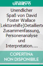 Unendlicher Spaß von David Foster Wallace (Lektürehilfe)Detaillierte Zusammenfassung, Personenanalyse und Interpretation. E-book. Formato EPUB ebook