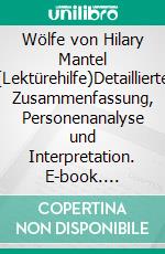 Wölfe von Hilary Mantel (Lektürehilfe)Detaillierte Zusammenfassung, Personenanalyse und Interpretation. E-book. Formato EPUB ebook