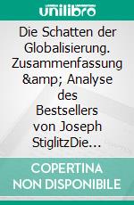 Die Schatten der Globalisierung. Zusammenfassung &amp; Analyse des Bestsellers von Joseph StiglitzDie Rolle des IWF und der Weltbank in den Krisen der 1990er Jahre. E-book. Formato EPUB ebook