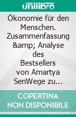 Ökonomie für den Menschen. Zusammenfassung &amp; Analyse des Bestsellers von Amartya SenWege zu Gerechtigkeit und Solidarität in der Marktwirtschaft. E-book. Formato EPUB ebook