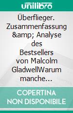 Überflieger. Zusammenfassung &amp; Analyse des Bestsellers von Malcolm GladwellWarum manche Menschen erfolgreich sind – und andere nicht. E-book. Formato EPUB ebook