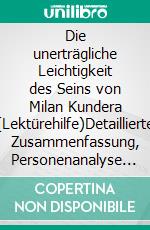 Die unerträgliche Leichtigkeit des Seins von Milan Kundera (Lektürehilfe)Detaillierte Zusammenfassung, Personenanalyse und Interpretation. E-book. Formato EPUB ebook