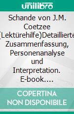 Schande von J.M. Coetzee (Lektürehilfe)Detaillierte Zusammenfassung, Personenanalyse und Interpretation. E-book. Formato EPUB ebook