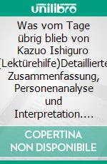 Was vom Tage übrig blieb von Kazuo Ishiguro (Lektürehilfe)Detaillierte Zusammenfassung, Personenanalyse und Interpretation. E-book. Formato EPUB ebook