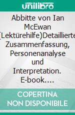 Abbitte von Ian McEwan (Lektürehilfe)Detaillierte Zusammenfassung, Personenanalyse und Interpretation. E-book. Formato EPUB ebook