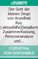 Der Gott der kleinen Dinge von Arundhati Roy (Lektürehilfe)Detaillierte Zusammenfassung, Personenanalyse und Interpretation. E-book. Formato EPUB ebook