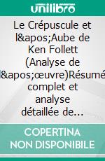 Le Crépuscule et l'Aube de Ken Follett (Analyse de l'œuvre)Résumé complet et analyse détaillée de l'oeuvre. E-book. Formato EPUB ebook