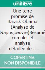 Une terre promise de Barack Obama (Analyse de l'œuvre)Résumé complet et analyse détaillée de l'oeuvre. E-book. Formato EPUB ebook
