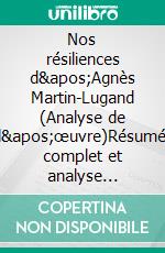 Nos résiliences d'Agnès Martin-Lugand (Analyse de l'œuvre)Résumé complet et analyse détaillée de l'oeuvre. E-book. Formato EPUB ebook