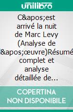 C'est arrivé la nuit de Marc Levy (Analyse de l'œuvre)Résumé complet et analyse détaillée de l'oeuvre. E-book. Formato EPUB ebook