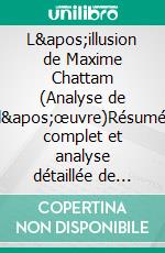 L'illusion de Maxime Chattam (Analyse de l'œuvre)Résumé complet et analyse détaillée de l'oeuvre. E-book. Formato EPUB ebook