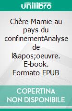 Chère Mamie au pays du confinementAnalyse de l'oeuvre. E-book. Formato EPUB ebook