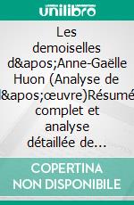 Les demoiselles d'Anne-Gaëlle Huon (Analyse de l'œuvre)Résumé complet et analyse détaillée de l'oeuvre. E-book. Formato EPUB ebook