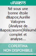 Né sous une bonne étoile d'Aurélie Valognes (Analyse de l'œuvre)Résumé complet et analyse détaillée de l'oeuvre. E-book. Formato EPUB ebook