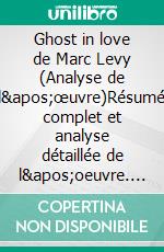 Ghost in love de Marc Levy (Analyse de l'œuvre)Résumé complet et analyse détaillée de l'oeuvre. E-book. Formato EPUB ebook