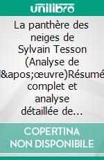 La panthère des neiges de Sylvain Tesson (Analyse de l'œuvre)Résumé complet et analyse détaillée de l'oeuvre. E-book. Formato EPUB ebook