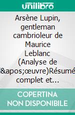 Arsène Lupin, gentleman cambrioleur de Maurice Leblanc (Analyse de l'œuvre)Résumé complet et analyse détaillée de l'oeuvre. E-book. Formato EPUB ebook