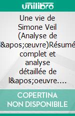 Une vie de Simone Veil (Analyse de l'œuvre)Résumé complet et analyse détaillée de l'oeuvre. E-book. Formato EPUB ebook