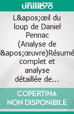 L'œil du loup de Daniel Pennac (Analyse de l'œuvre)Résumé complet et analyse détaillée de l'oeuvre. E-book. Formato EPUB ebook