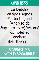 La Datcha d'Agnès Martin-Lugand (Analyse de l'œuvre)Résumé complet et analyse détaillée de l'oeuvre. E-book. Formato EPUB ebook