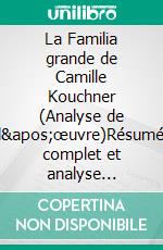 La Familia grande de Camille Kouchner (Analyse de l'œuvre)Résumé complet et analyse détaillée de l'oeuvre. E-book. Formato EPUB ebook