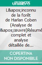 L'inconnu de la forêt de Harlan Coben (Analyse de l'œuvre)Résumé complet et analyse détaillée de l'oeuvre. E-book. Formato EPUB ebook