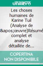 Les choses humaines de Karine Tuil (Analyse de l'œuvre)Résumé complet et analyse détaillée de l'oeuvre. E-book. Formato EPUB ebook