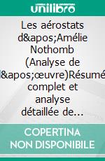 Les aérostats d'Amélie Nothomb (Analyse de l'œuvre)Résumé complet et analyse détaillée de l'oeuvre. E-book. Formato EPUB ebook
