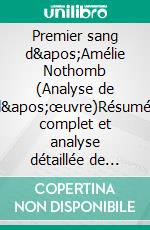 Premier sang d'Amélie Nothomb (Analyse de l'œuvre)Résumé complet et analyse détaillée de l'oeuvre. E-book. Formato EPUB ebook