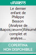 Le dernier enfant de Philippe Besson (Analyse de l'œuvre)Résumé complet et analyse détaillée de l'oeuvre. E-book. Formato EPUB ebook