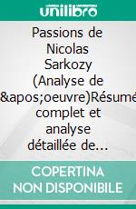 Passions de Nicolas Sarkozy (Analyse de l'oeuvre)Résumé complet et analyse détaillée de l'oeuvre. E-book. Formato EPUB ebook