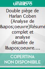 Double piège de Harlan Coben (Analyse de l'oeuvre)Résumé complet et analyse détaillée de l'oeuvre. E-book. Formato EPUB ebook