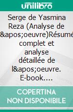 Serge de Yasmina Reza (Analyse de l'oeuvre)Résumé complet et analyse détaillée de l'oeuvre. E-book. Formato EPUB ebook