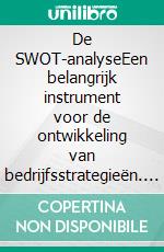 De SWOT-analyseEen belangrijk instrument voor de ontwikkeling van bedrijfsstrategieën. E-book. Formato EPUB ebook