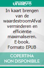 In kaart brengen van de waardestroomAfval verminderen en efficiëntie maximaliseren. E-book. Formato EPUB