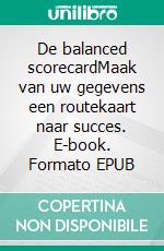 De balanced scorecardMaak van uw gegevens een routekaart naar succes. E-book. Formato EPUB ebook di Alice Sanna