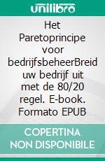 Het Paretoprincipe voor bedrijfsbeheerBreid uw bedrijf uit met de 80/20 regel. E-book. Formato EPUB ebook