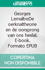 Georges LemaîtreDe oerknaltheorie en de oorsprong van ons heelal. E-book. Formato EPUB ebook di Pauline Landa