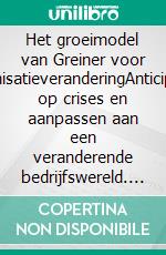 Het groeimodel van Greiner voor organisatieveranderingAnticiperen op crises en aanpassen aan een veranderende bedrijfswereld. E-book. Formato EPUB ebook