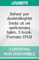 Beheer per doelstellingHet beste uit uw werknemers halen. E-book. Formato EPUB ebook