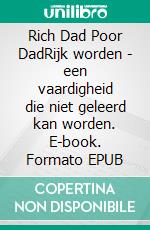 Rich Dad Poor DadRijk worden - een vaardigheid die niet geleerd kan worden. E-book. Formato EPUB ebook