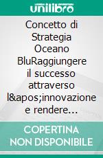 Concetto di Strategia Oceano BluRaggiungere il successo attraverso l&apos;innovazione e rendere irrilevante la concorrenza. E-book. Formato EPUB ebook