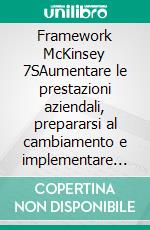 Framework McKinsey 7SAumentare le prestazioni aziendali, prepararsi al cambiamento e implementare strategie efficaci. E-book. Formato EPUB ebook di Anastasia Samygin-Cherkaoui