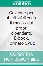 Gestione per obiettiviOttenere il meglio dai propri dipendenti. E-book. Formato EPUB ebook